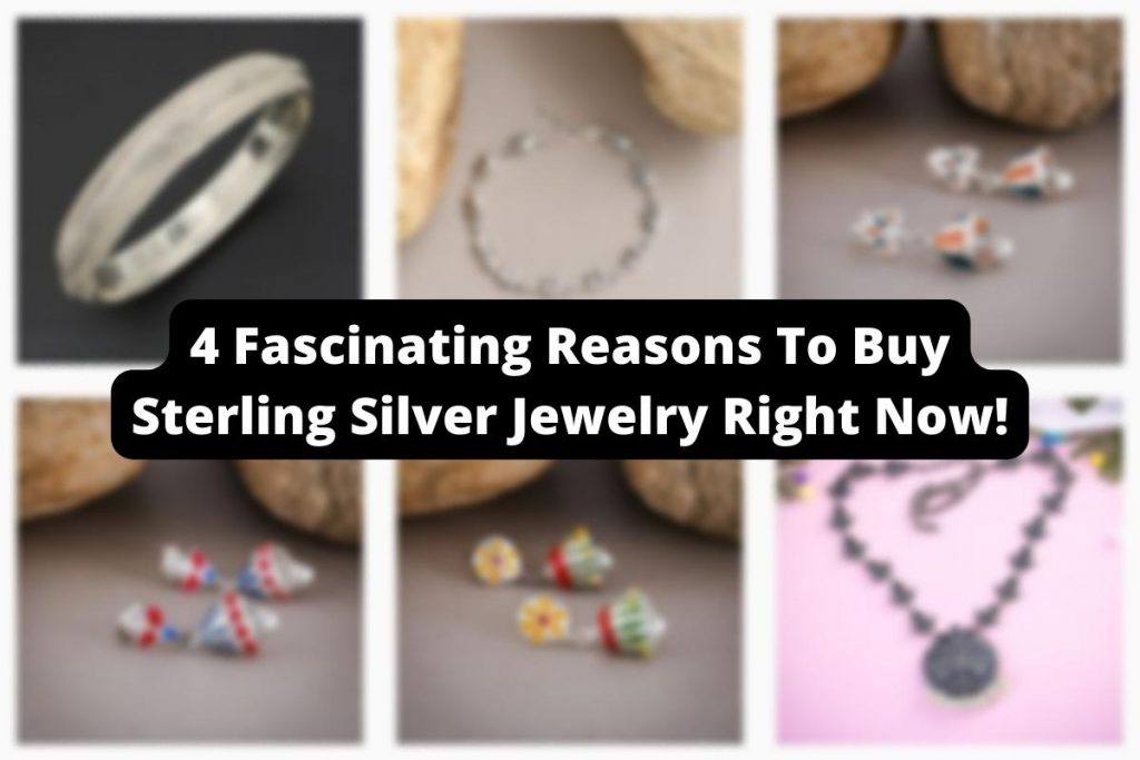 4 Fascinating Reasons To Buy Sterling Silver Jewelry Right Now!