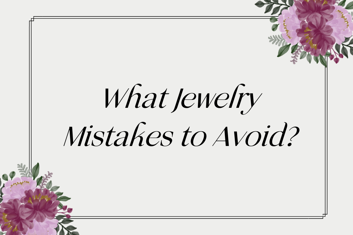 What Jewelry Mistakes to Avoid?
