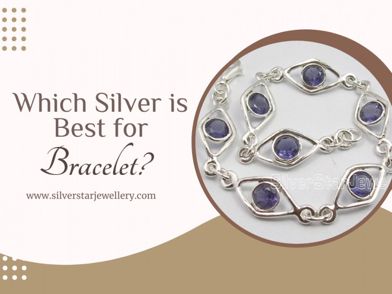 Which Silver is Best for Bracelet?