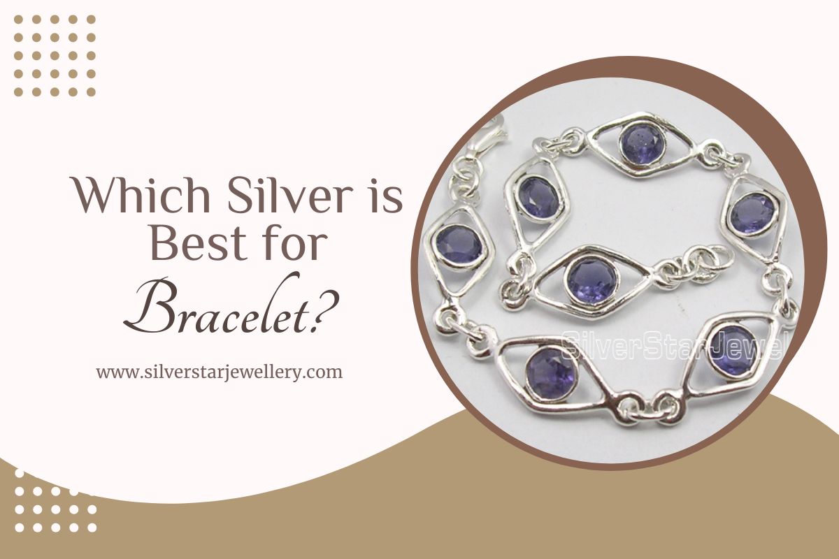 Which Silver is Best for Bracelet?