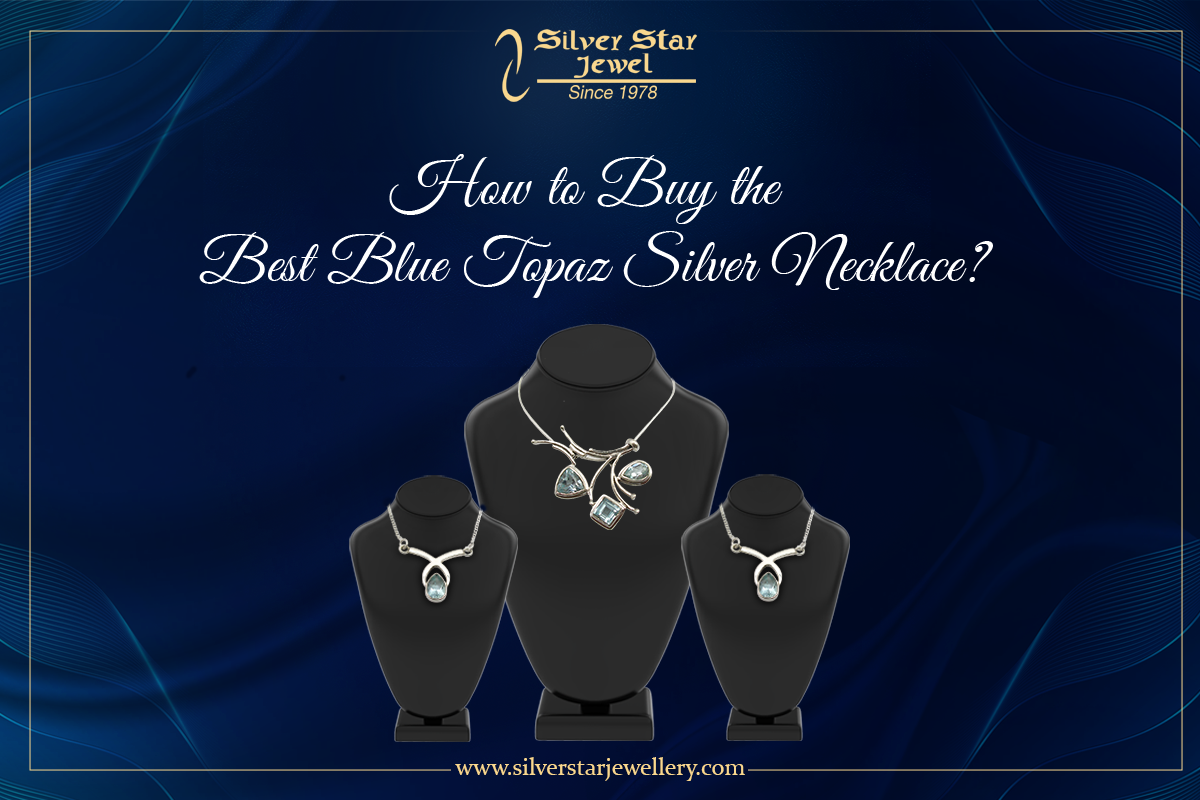 How to Buy the Best Blue Topaz Silver Necklace?
