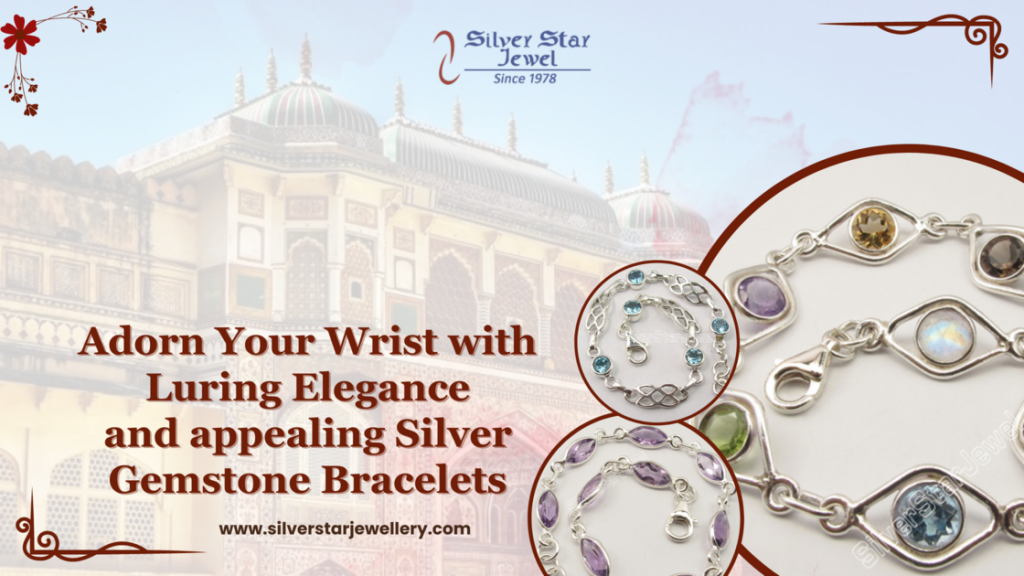 Adorn Your Wrist with Luring Elegance and Appealing Silver Gemstone Bracelets