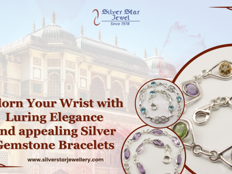Adorn Your Wrist with Luring Elegance and Appealing Silver Gemstone Bracelets