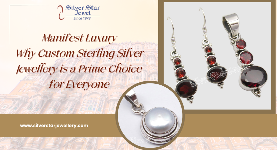 Manifest Luxury: Why Custom Sterling Silver Jewellery is a Prime Choice for Everyone