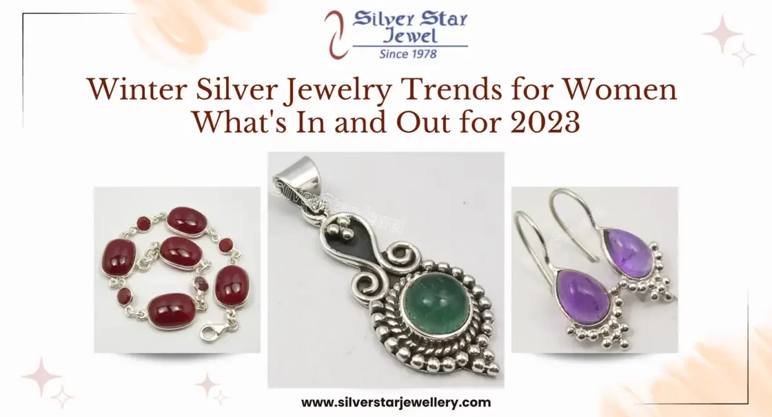 Winter Silver Jewelry Trends for Women: What's In and Out for 2023