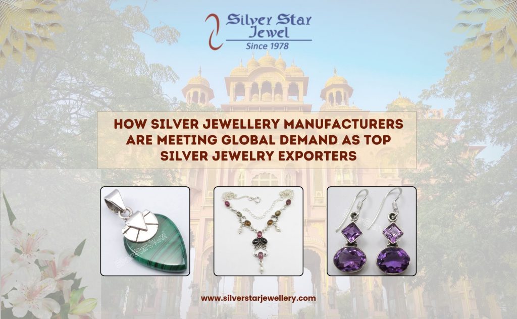 How Silver Jewellery Manufacturers Are Meeting Global Demand as Top Silver Jewelry Exporters