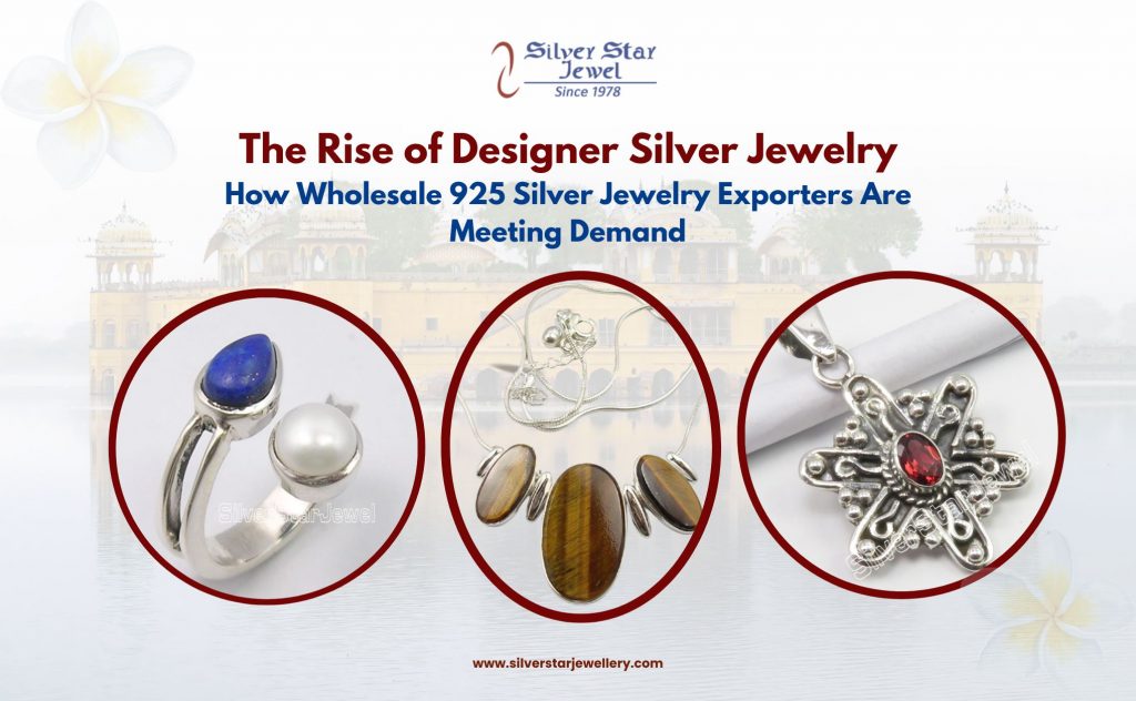 The Rise of Designer Silver Jewelry How Wholesale 925 Silver Jewelry Exporters Are Meeting Demand