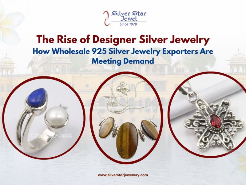 The Rise of Designer Silver Jewelry How Wholesale 925 Silver Jewelry Exporters Are Meeting Demand