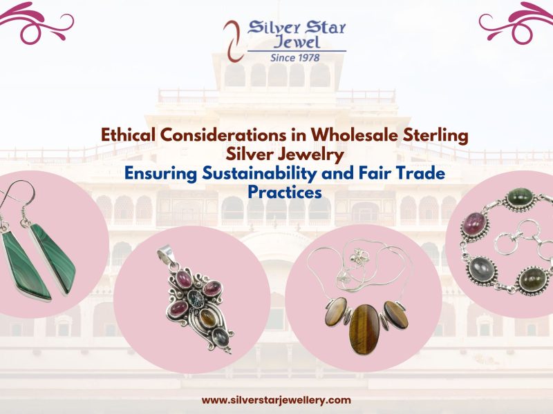 Ethical Considerations in Wholesale Sterling Silver Jewelry Ensuring Sustainability and Fair Trade Practices