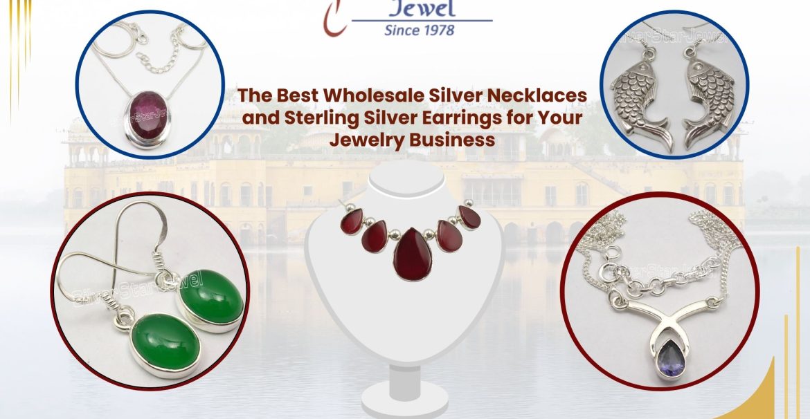 The Best Wholesale Silver Necklaces and Sterling Silver Earrings for Your Jewelry Business