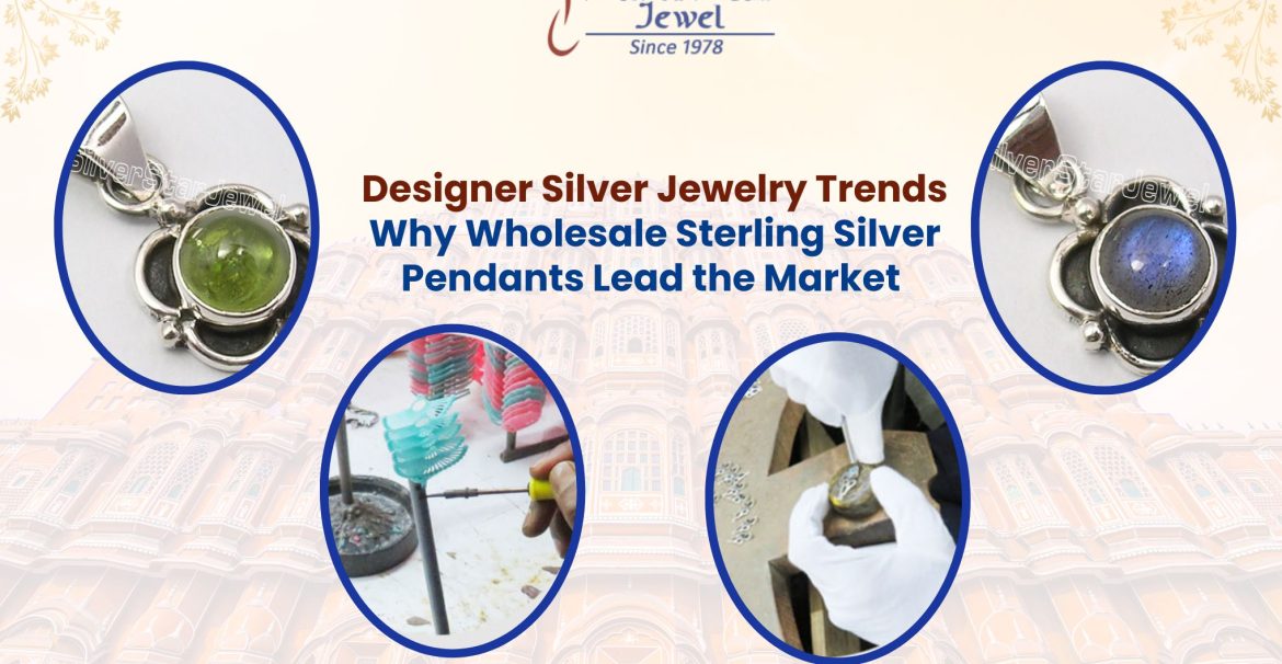 Designer Silver Jewelry Trends Why Wholesale Sterling Silver Pendants Lead the Market