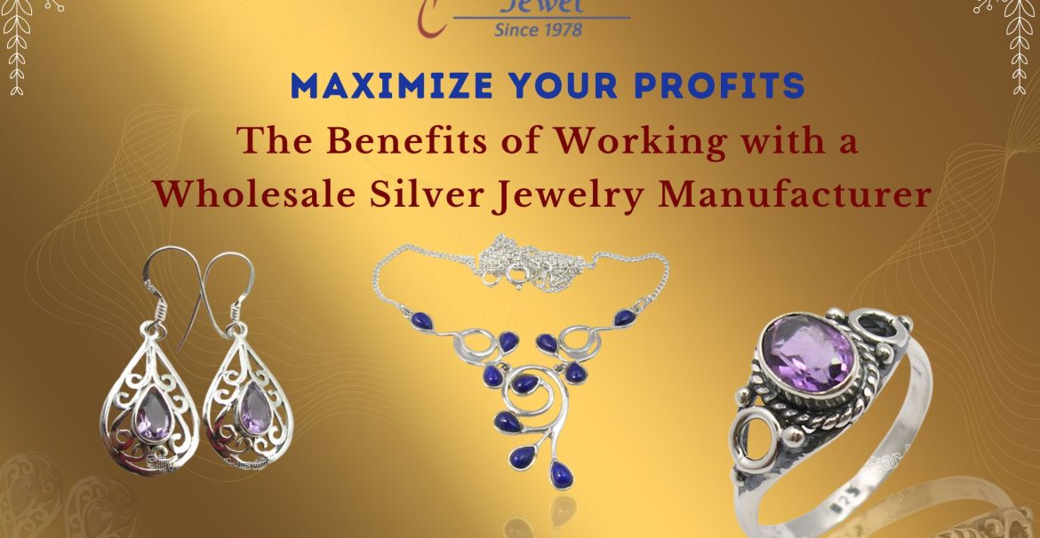 Maximize Your Profits The Benefits of Working with a Wholesale Silver Jewelry Manufacturer