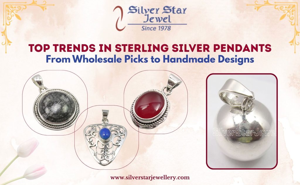 Top Trends in Sterling Silver Pendants From Wholesale Picks to Handmade Designs