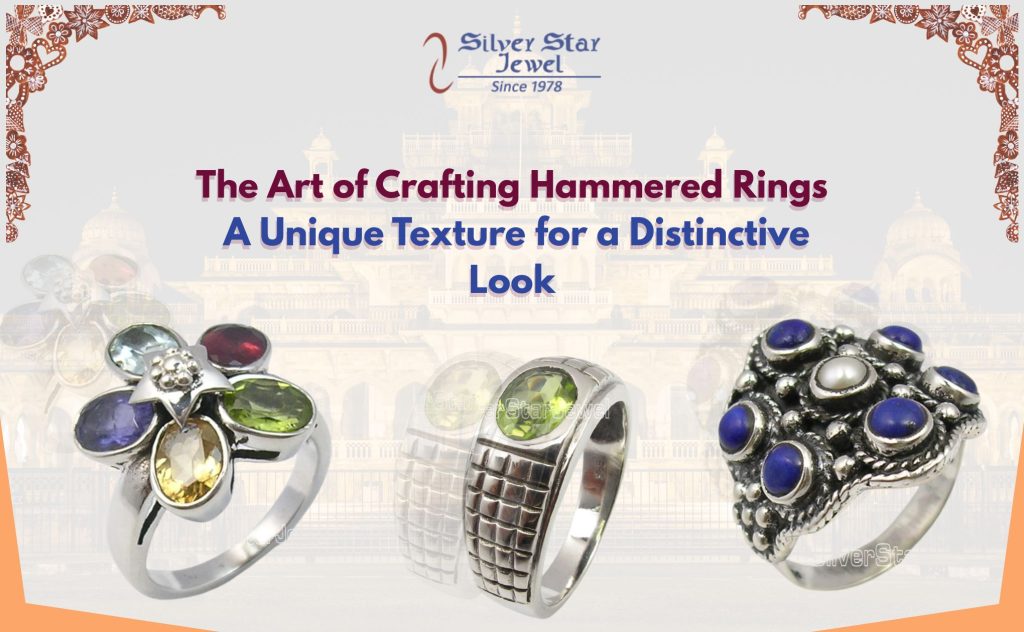 The Art of Crafting Hammered Rings A Unique Texture for a Distinctive Look