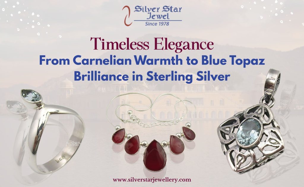 Timeless Elegance From Carnelian Warmth to Blue Topaz Brilliance in Sterling Silver