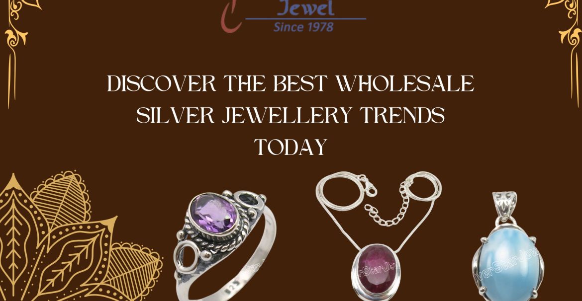 Discover the Best Wholesale Silver Jewellery Trends Today