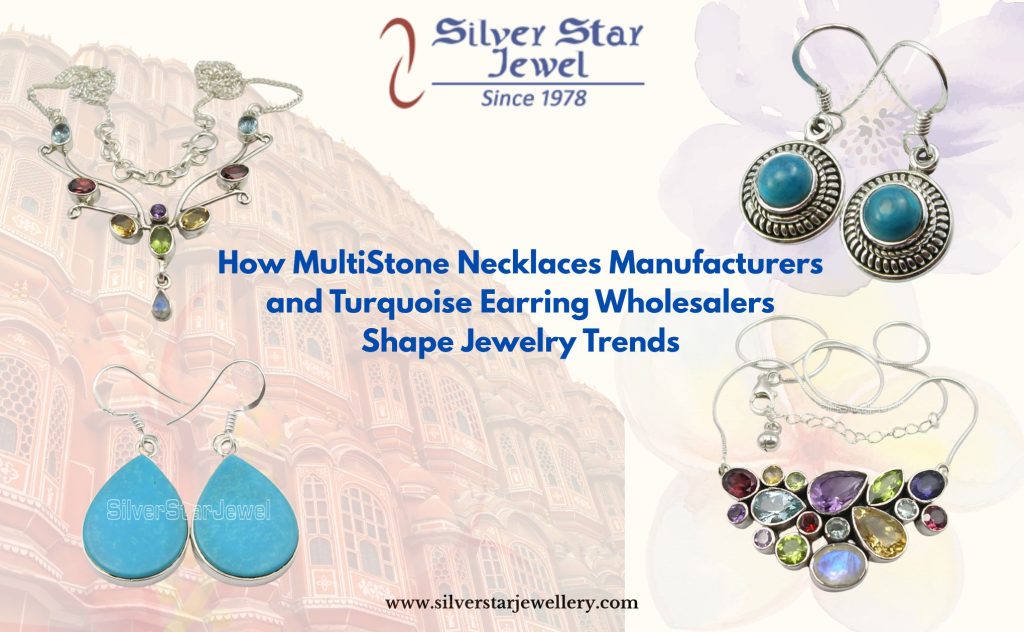 How MultiStone Necklaces Manufacturers and Turquoise Earring Wholesalers Shape Jewelry Trends