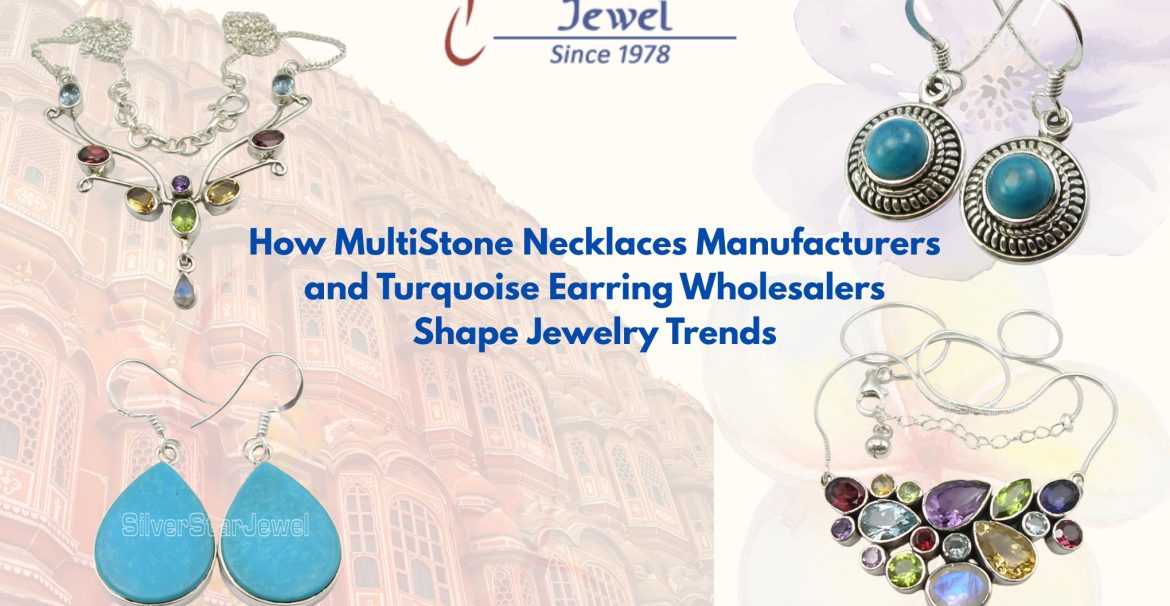 How MultiStone Necklaces Manufacturers and Turquoise Earring Wholesalers Shape Jewelry Trends