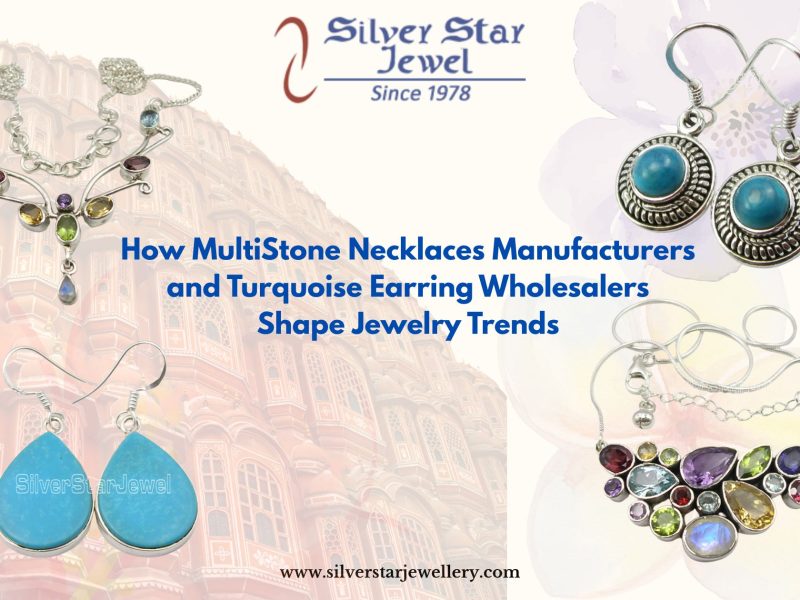 How MultiStone Necklaces Manufacturers and Turquoise Earring Wholesalers Shape Jewelry Trends