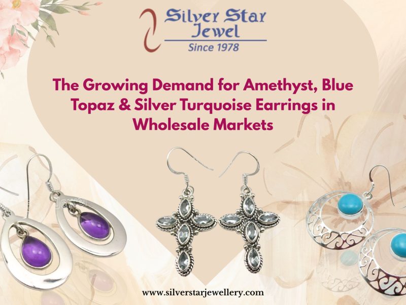 The Growing Demand for Amethyst, Blue Topaz & Silver Turquoise Earrings in Wholesale Markets