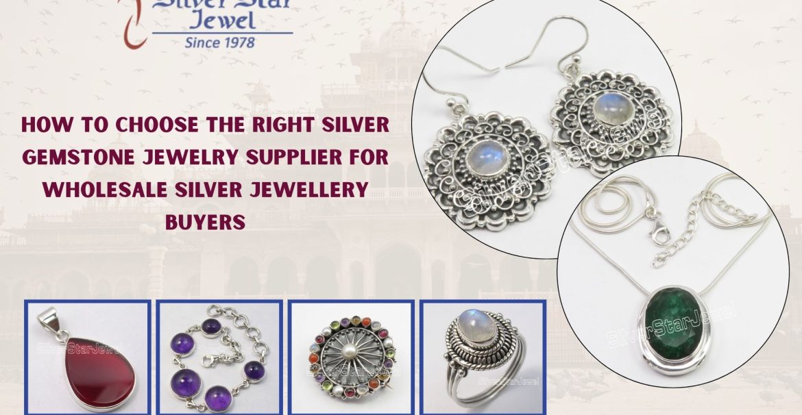 How to Choose the Right Silver Gemstone Jewelry Supplier for Wholesale Silver Jewellery Buyers