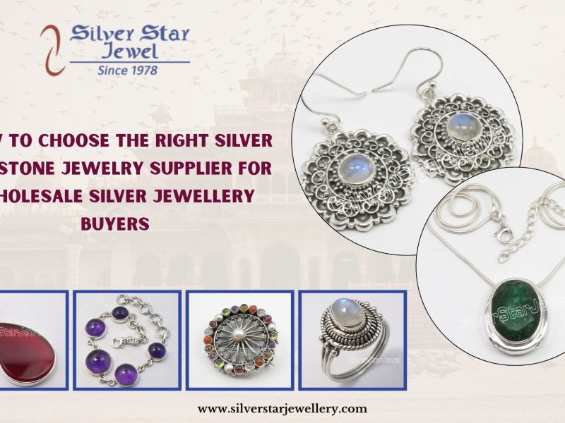 How to Choose the Right Silver Gemstone Jewelry Supplier for Wholesale Silver Jewellery Buyers