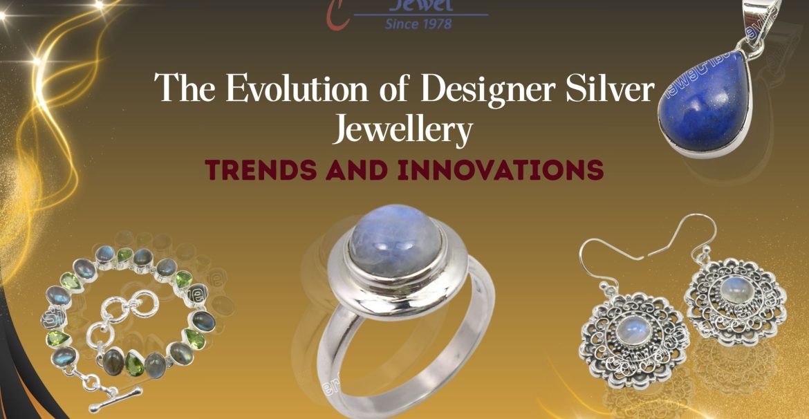 The Evolution of Designer Silver Jewellery Trends and Innovations